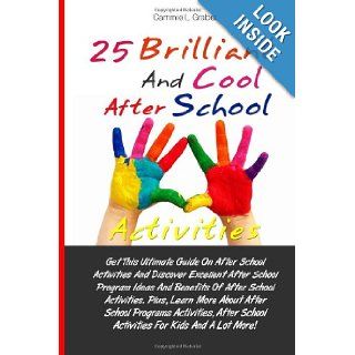 25 Brilliant And Cool After School Activities Get This Ultimate Guide On After School Activities And Discover Excellent After School Program IdeasSchool Activities For Kids And A Lot More Cammie L. Graber 9781481025065 Books