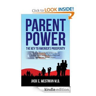 Parent Power The Key to America's Prosperity  Why do we permit babies to have one, two or three strikes against them at birth and endanger our nation's future? eBook Jack  Westman  Kindle Store
