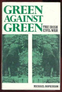 Green Against Green The Irish Civil War (9780312024482) Michael Hopkinson Books