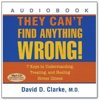 They Can't Find Anything Wrong 7 Keys to Understanding, Treating, and Healing Stress Illness (Audiobook  CD) Music