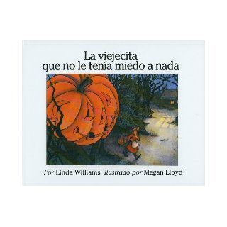 La Viejecita Que No Le Tenia Miedo A Nada  The Little Old Lady Who Was Not Afraid of Anything (Spanish Edition) Linda Williams, Megan Lloyd, Yolanda Noda 9780780762954  Kids' Books