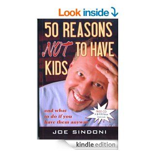 50 Reasons Not to Have Kids And What to Do If You Have Them Anyway eBook Joe Sindoni Kindle Store