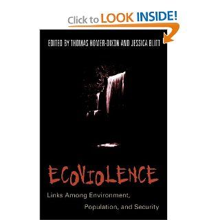 Ecoviolence Links Among Enviroment, Population, and Security Thomas Homer Dixon, Jessica Blitt 9780847688708 Books