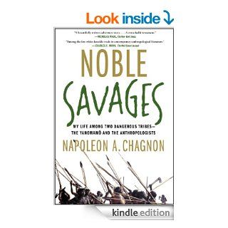 Noble Savages My Life Among Two Dangerous Tribes    the Yanomamo and the Anthropologists   Kindle edition by Napoleon A. Chagnon. Politics & Social Sciences Kindle eBooks @ .