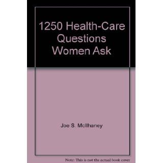 1250 Health Care Questions Women Ask with Straightforward Answers by an Obstetrician/Gynecologist Joe S McIlhaney 9780801061936 Books