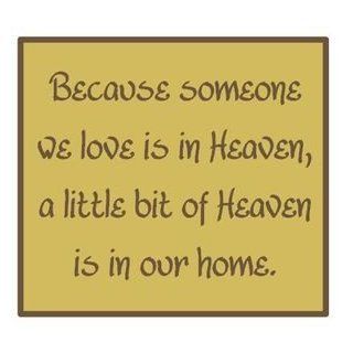 Because someone we love is in Heaven a little bit of Heaven is in our home 8"  Decorative Signs