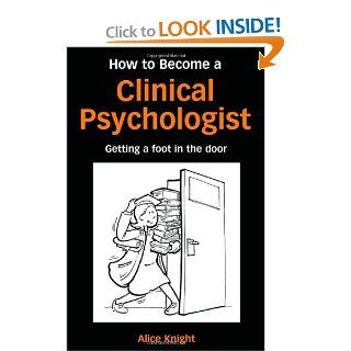 How to Become a Clinical Psychologist Getting a Foot in the Door (9781583912423) Alice Knight, Graham Turpin Books