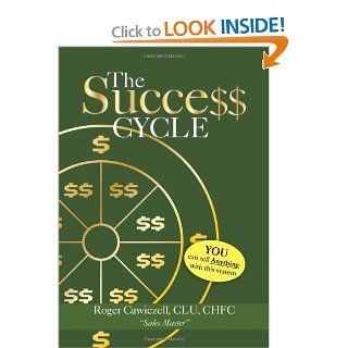 The Success Cycle You Can Sell Anything With This System Roger CLU CHFC Cawiezell 9781469151533 Books