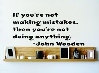 If you're not making mistakes then you're not doing anything.   John Wooden Saying Inspirational Life Quote Wall Decal Vinyl Peel & Stick Sticker Graphic Design Home Decor Living Room Bedroom Bathroom Lettering Detail Picture Art   Size  18 In
