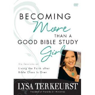 Becoming More Than a Good Bible Study Girl Participant's Guide with DVD Living the Faith after Bible Class Is Over Pap/DVD edition (authors) TerKeurst, Lysa (2010) published by Zondervan [Paperback] Lysa TerKeurst Books