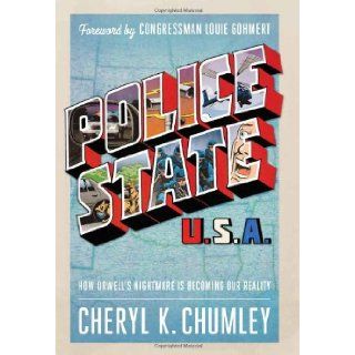 Police State USA How Orwell's Nightmare is Becoming our Reality (9781936488148) Cheryl K. Chumley Books