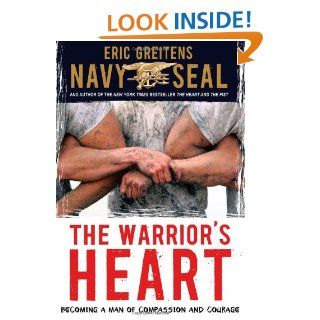 The Warrior's Heart Becoming a Man of Compassion and Courage Eric Greitens Navy SEAL 9780547868523 Books