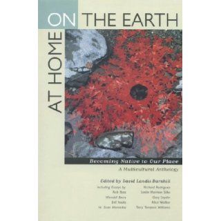 At Home on the Earth Becoming Native to Our Place A Multicultural Anthology David Landis Barnhill 9780520216846 Books