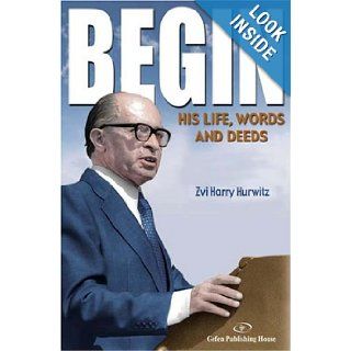 Begin His Life, Words and Deeds Zvi Harry Hurwitz 9789652293244 Books
