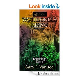 Wothlondia Rising The Anthology Book 1 (Realm of Ashenclaw, Beginnings)   Kindle edition by Gary F. Vanucci, Stephanie Dagg, Wiliam Kenney. Science Fiction & Fantasy Kindle eBooks @ .