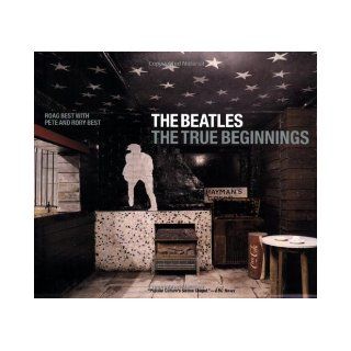 The Beatles The True Beginnings Roag Best, Pete Best, Rory Best 9780312319267 Books