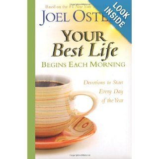 Your Best Life Begins Each Morning Devotions to Start Every Day of the Year (Faithwords) Joel Osteen 9780446545099 Books