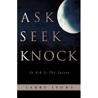 ASK SEEK KNOCK Larry Lyons 9781612154831 Books
