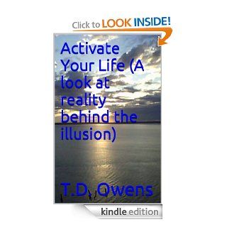 Activate Your Life (A look at reality behind the illusion)   Kindle edition by T.D. Owens, David Hass. Self Help Kindle eBooks @ .