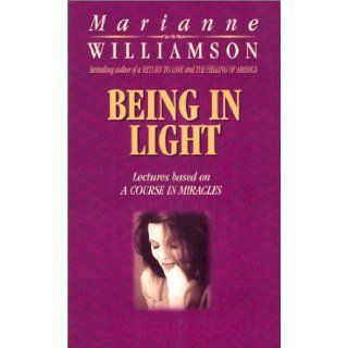Being In Light (Lectures Based on a Course in Miracles) Marianne Williamson 0656629670126 Books