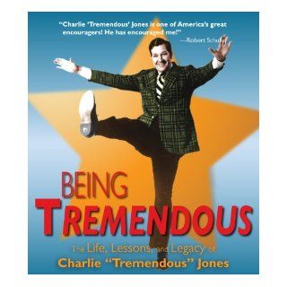 Being Tremendous The Life, Lessons, and Legacy of Charlie "Tremendous" Jones Charlie Tremendous Jones, Tremendous Life Books 9781936354337 Books