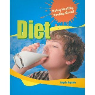 Diet (Being Healthy, Feeling Great) Angela Royston 9781615323722 Books