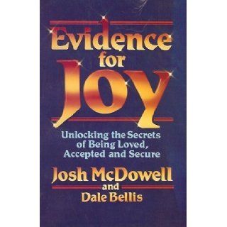 Evidence For Joy Unlocking The Secrets of Being Loved, Accepted, and Secure Josh McDowell 9780849929786 Books