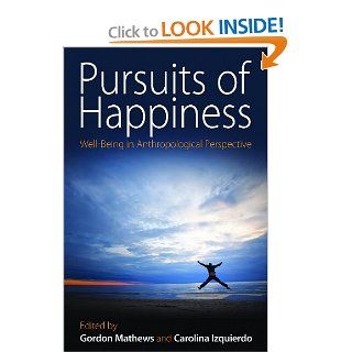 Pursuits of Happiness Well Being in Anthropological Perspective Gordon Mathews, Carolina Izquierdo 9781845457082 Books