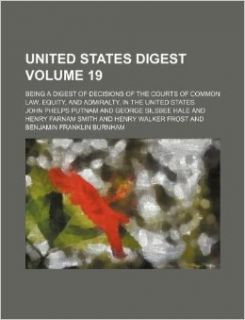 United States digest Volume 19 ; being a digest of decisions of the courts of common law, equity, and admiralty, in the United States John Phelps Putnam 9781231126912 Books