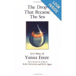The Drop That Became the Sea Lyric Poems Yunus Emre, Kabir Helminski, Refik Algan 9780939660308 Books