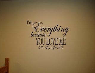 I'M EVERYTHING BECAUSE YOU LOVE ME Vinyl wall quotes and sayings home art dec  Wall Decor Stickers  
