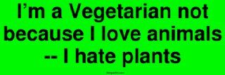 I'm a Vegetarian not because I love animals    I hate plants MINIATURE Sticker Automotive
