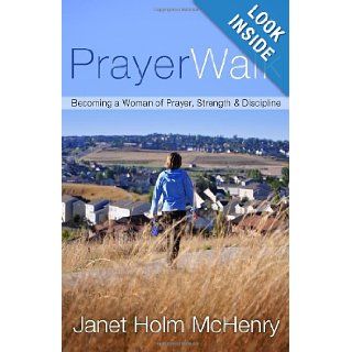 PrayerWalk Becoming a Woman of Prayer, Strength, and Discipline Janet Holm McHenry 9781578563760 Books