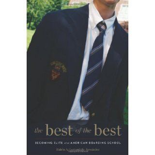 The Best of the Best Becoming Elite at an American Boarding School Rubn A. Gaztambide Fernndez 9780674035683 Books