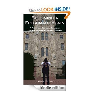 Becoming a FreshmanAgain A Practical Survival Guide for College bound High School Seniors eBook Kai Langendoen Kindle Store