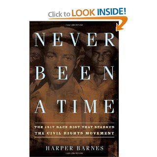 Never Been a Time The 1917 Race Riot That Sparked the Civil Rights Movement Harper Barnes Books