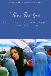There She Goes Feminist Filmmaking and Beyond (Contemporary Approaches to Film and Media Series) (9780814333907) Corinn Columpar, Sophie Mayer, Ailson Hoffman, Melinda Barlow, Michelle Citron, Theresa Geller, Kay Armatage, Virginia Bonner, Michelle Meagh