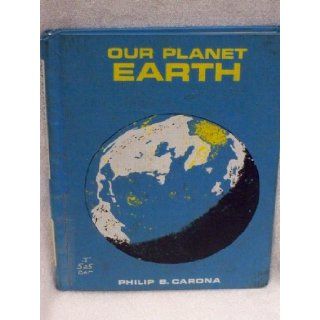 Our planet earth (Follett beginning science books) Philip B Carona Books