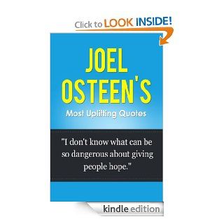 Joel Osteen s Most Uplifting Quotes   " I Dont Know What Can Be So Dangerous About Giving People Hope" Joel Osteen (I Declare, Your Best Life Now, EveryBegins Each Morning, Become a Better You)   Kindle edition by Bob Smith. Religion & Spirit