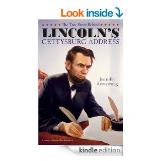 The True Story Behind Lincoln's Gettysburg Address   Kindle edition by Jennifer Armstrong, Albert Lorenz. Children Kindle eBooks @ .