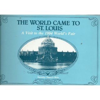 The World Came to St. Louis A Visit to the 1904 World's Fair Dorothy Daniels Birk 9780827242135 Books