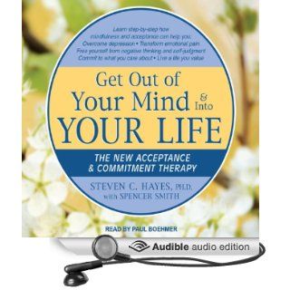 Get Out of Your Mind & Into Your Life The New Acceptance & Commitment Therapy (Audible Audio Edition) Spencer Smith, Steven C. Hayes, Paul Boehmer Books