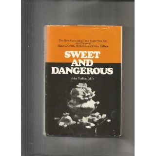 Sweet and dangerous; The new facts about the sugar you eat as a cause of heart disease, diabetes, and other killers John Yudkin Books
