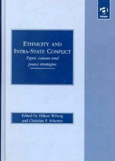 Ethnicity and Intra State Conflict Types, Causes and Peace Strategies (9781840147131) Hakan Wiberg, Christian P. Scherrer Books