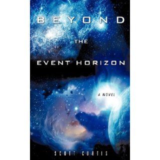 Beyond the Event Horizon Scott Curtis 9781615792887 Books