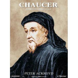 Chaucer Ackroyd's Brief Lives (Ackroyd's Brief Lives (Audio)) Peter Ackroyd, Simon Vance 9781400101603 Books