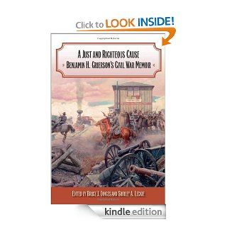 A Just and Righteous Cause Benjamin H. Grierson's Civil War Memoir eBook BRUCE DINGES, Bruce J. Dinges, Shirley A. Leckie Kindle Store