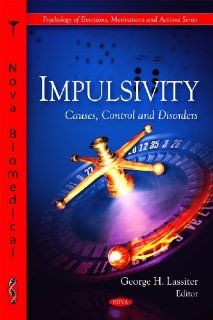 Impulsivity Causes, Control and Disorders (Psychology of Emotions, Motivations and Actions) (9781607419518) George H. Lassiter Books