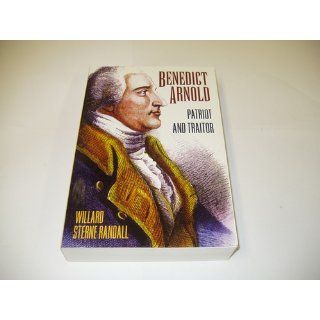 Benedict Arnold Patriot and Traitor Willard Sterne Randall 9780760712726 Books