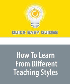 How To Learn From Different Teaching Styles Quick Easy Guides 9781440002304 Books